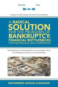 bokomslag A Radical Solution for the Problems of Bankruptcy and Financial Bottlenecks for Individuals and Companies