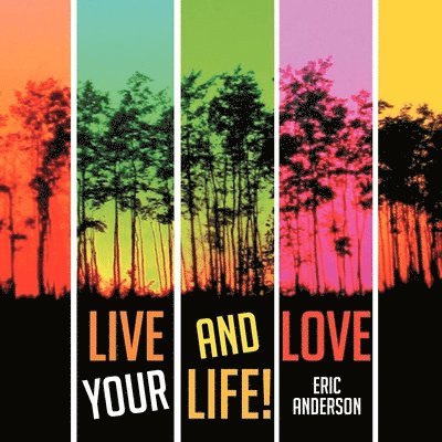 Eric Anderson - Live and Love Your Life!, Häftad
