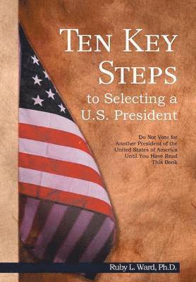 bokomslag Ten Key Steps to Selecting a U.S. President