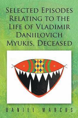 bokomslag Selected Episodes Relating to the Life of Vladimir Daniilovich Myukis, Deceased