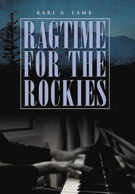 Karl A Lamb - Ragtime for the Rockies, Inbunden