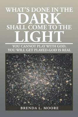 Brenda L Moore, Brenda L. Moore - What's Done in the Dark Shall Come to the Light, Häftad