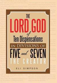 bokomslag The Lord God of Ten Dispensations in Divisions of Five and Seven