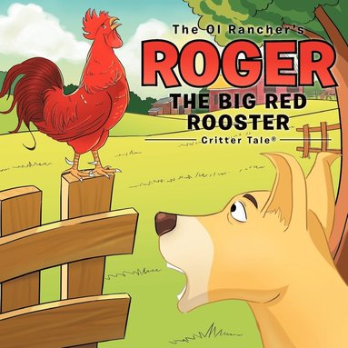 bokomslag The Ol Rancher's Roger The Big Red Rooster