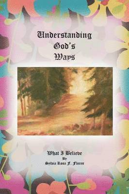 Sylvia Rosa F Flores, Sylvia Rosa F. Flores - Understanding God's Ways, Häftad