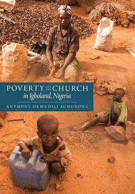 Anthony Okwudili Achunonu - Poverty and the Church in Igboland, Nigeria, Inbunden