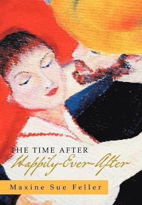 Maxine Sue Feller - Time After Happily-Ever-After, Inbunden