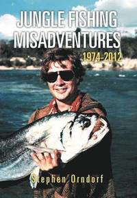 bokomslag Jungle Fishing Misadventures 1974-2012