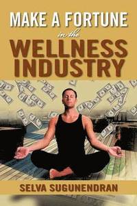 bokomslag Make a Fortune in the Wellness Industry