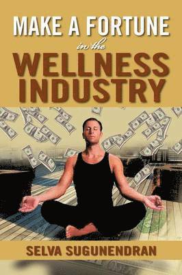 bokomslag Make a Fortune in the Wellness Industry