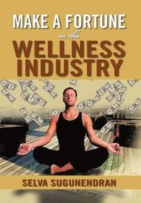 bokomslag Make a Fortune in the Wellness Industry