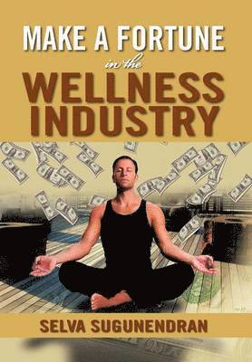 bokomslag Make a Fortune in the Wellness Industry