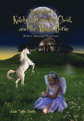 Linda Newton - Adventures of Katelyn, Gracie the Ghost and the Magic Horse, Inbunden