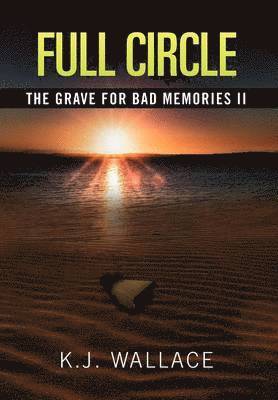 K J Wallace, K. J. Wallace, K.J. Wallace - Grave For Bad Memories Full Circle, Inbunden