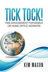 bokomslag Tick Tock! Time Management for Mobile or Home Office Workers
