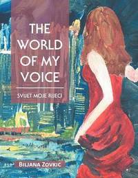 bokomslag The World of My Voice: Svijet Moje Rijeei