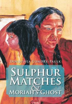 Sulphur Matches and Moriah's Ghost 1