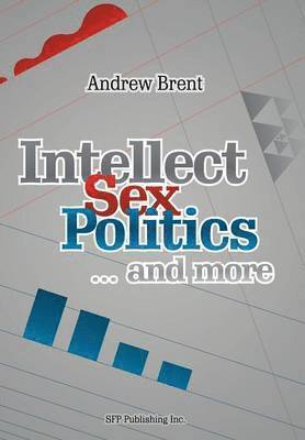 Andrew Brent - Intellect, Sex, Politics...and more, Inbunden