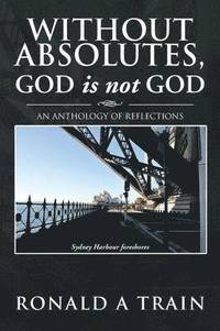 bokomslag Without Absolutes, God is not God