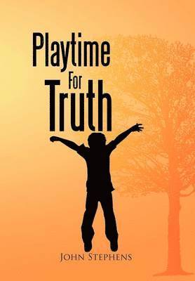 John Stephens - Playtime for Truth, Inbunden