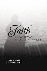 bokomslag Faith - A Pathway from Darkness