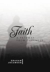 bokomslag Faith - A Pathway from Darkness