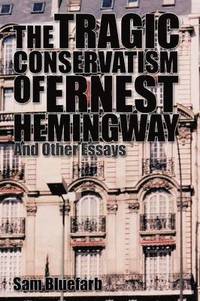 bokomslag The Tragic Conservatism of Ernest Hemingway