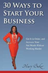 bokomslag 30 Ways to Start Your Business, Get It in Order, and Increase Your Net Worth Without Working Harder