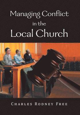 Charles Rodney Free - Managing Conflict in the Local Church, Inbunden