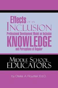bokomslag Effects of an Inclusion Professional Development Model on Inclusion Knowledge and Perceptions of Regular Middle School Educators