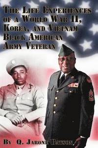 bokomslag Life Experiences of a World War II, Korea, and Vietnam Black American Army Veteran