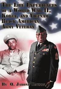 bokomslag Life Experiences of a World War II, Korea, and Vietnam Black American Army Veteran