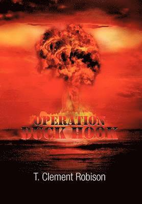 T Clement Robison, T. Clement Robison - Operation Duck Hook, Inbunden