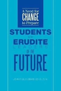 bokomslag Need for Change to Prepare Students to Be Erudite Leaders of the Future
