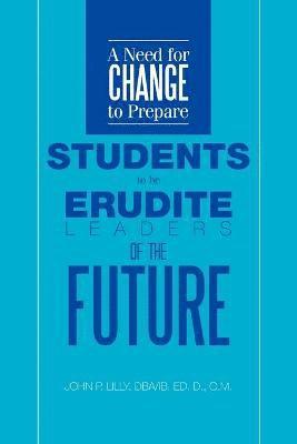 bokomslag Need for Change to Prepare Students to Be Erudite Leaders of the Future
