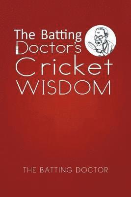 The Batting Doctor's Cricket Wisdom 1