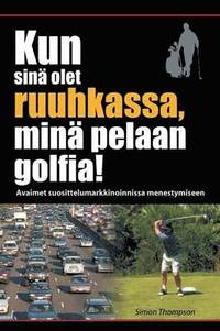 bokomslag Kun sin olet ruuhkassa, min pelaan golfia! (While You're in a Traffic Jam, I'm Playing Golf!)