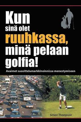 Kun sin olet ruuhkassa, min pelaan golfia! (While You're in a Traffic Jam, I'm Playing Golf!) 1