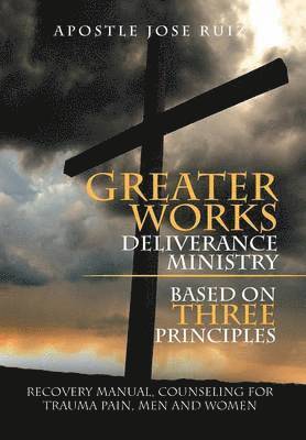 bokomslag Greater Works Deliverance Ministry Based on Three Principles