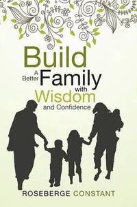 bokomslag Build a Better Family with Wisdom and Confidence