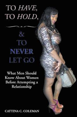 To Have, To Hold, and To Never Let Go 1
