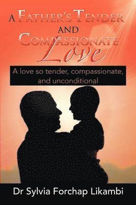 Sylvia Forchap Likambi, Dr Sylvia Forchap Likambi - Father's Tender and Compassionate Love, Häftad