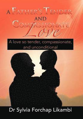 Sylvia Forchap Likambi, Dr Sylvia Forchap Likambi - Father's Tender and Compassionate Love, Inbunden