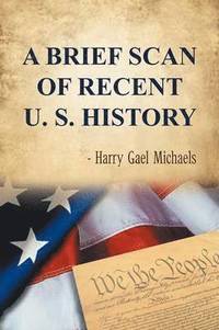 bokomslag A Brief Scan of Recent U. S. History
