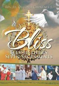 bokomslag Bliss (Blessed Life in Seven Sacraments)