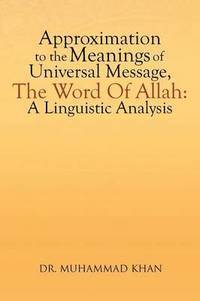 bokomslag Approximation to the Meanings of Universal Message, the Word of Allah