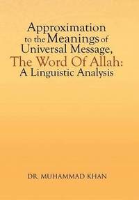 bokomslag Approximation to the Meanings of Universal Message, the Word of Allah