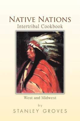 Stanley Groves - Native Nations Intertribal Cookbook, Häftad