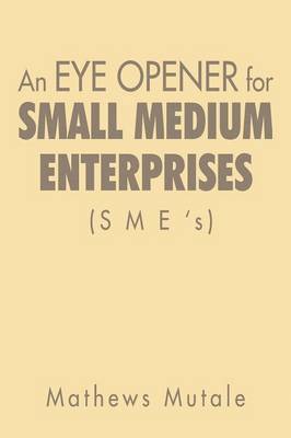 bokomslag An Eye Opener for Small Medium Enterprises (Sme's)