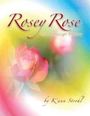 K'Ann Strohl, K'ann Strohl - Rosey Rose Life Through Poetry, Häftad